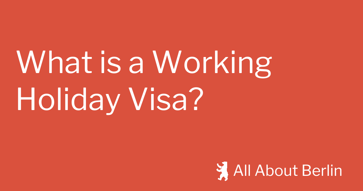 What is a Working Holiday Visa? All About Berlin